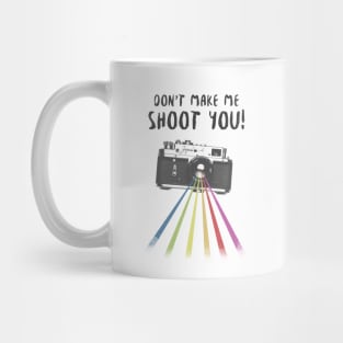 Don't Make Me Shoot You! Mug